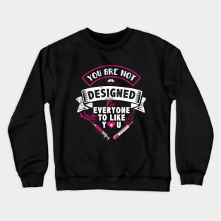 you are not designed for everyone to like you Crewneck Sweatshirt
